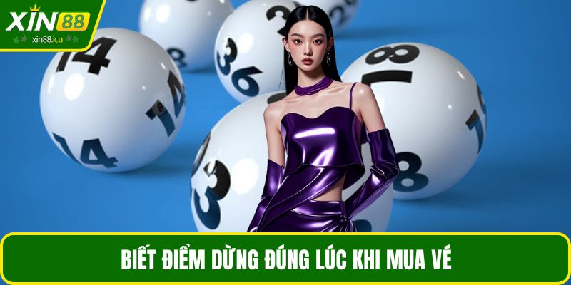 Biết điểm dừng đúng lúc khi mua vé