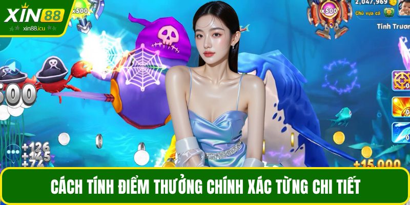 Cách tính điểm thưởng chính xác từng chi tiết