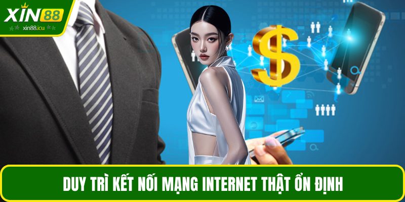 Duy trì kết nối mạng internet thật ổn định