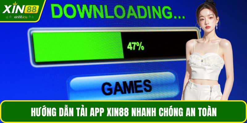 Hướng dẫn tải app XIN88 nhanh chóng an toàn