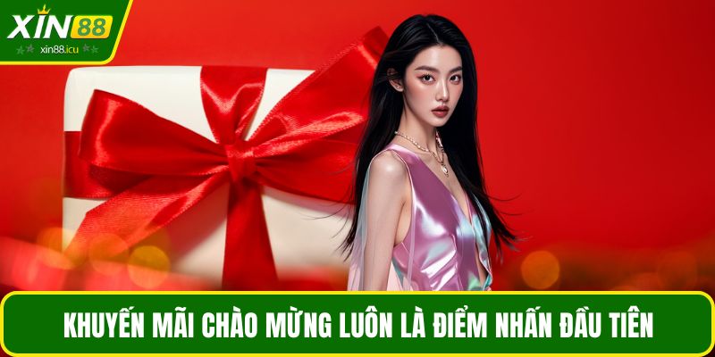 Khuyến mãi chào mừng luôn là điểm nhấn đầu tiên