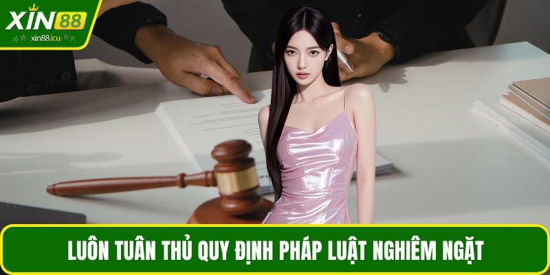 Luôn tuân thủ quy định pháp luật nghiêm ngặt
