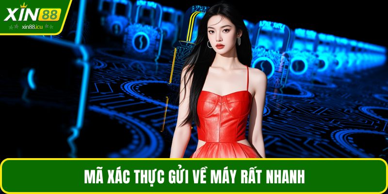 Mã xác thực gửi về máy rất nhanh