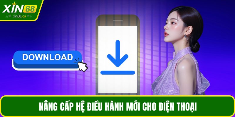 Nâng cấp hệ điều hành mới cho điện thoại