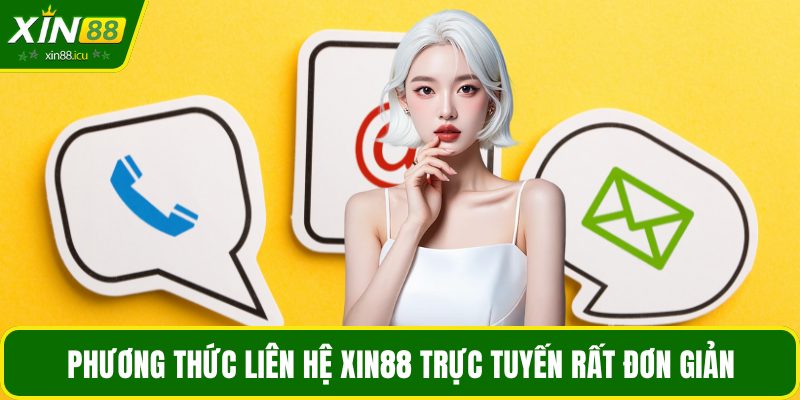 Phương thức liên hệ XIN88 trực tuyến rất đơn giản