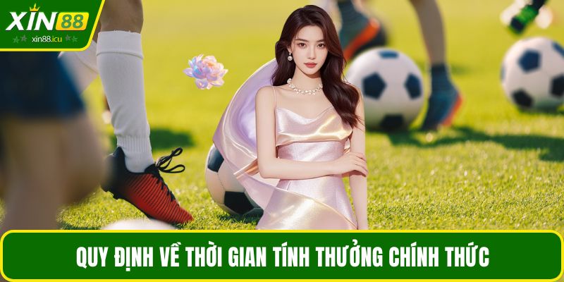 Quy định về thời gian tính thưởng chính thức