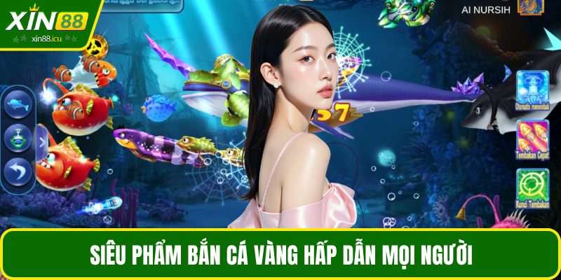 Siêu phẩm bắn cá vàng hấp dẫn mọi người