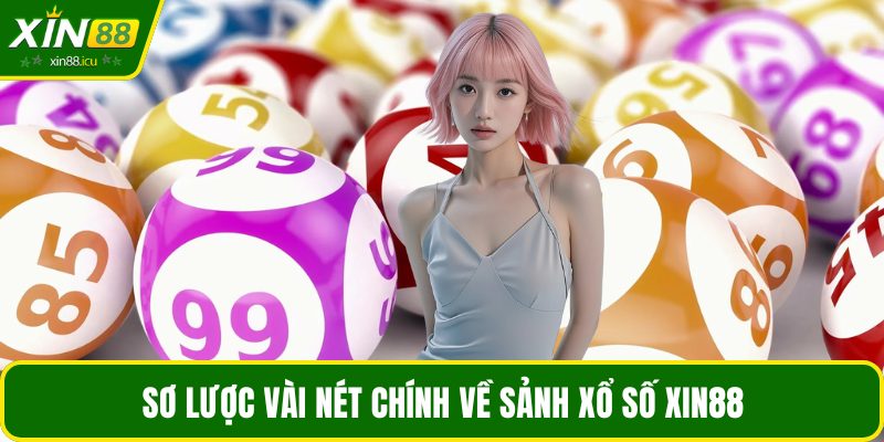 Sơ lược vài nét chính về sảnh xổ số XIN88