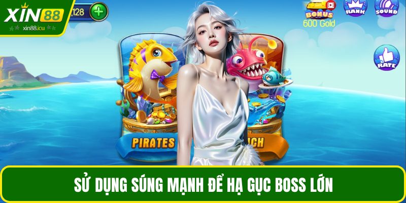 Sử dụng súng mạnh để hạ gục boss lớn