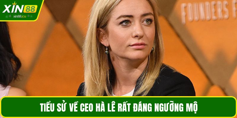 Tiểu sử về CEO Hà Lê rất đáng ngưỡng mộ