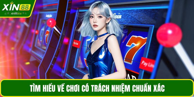 Tìm hiểu về chơi có trách nhiệm chuẩn xác