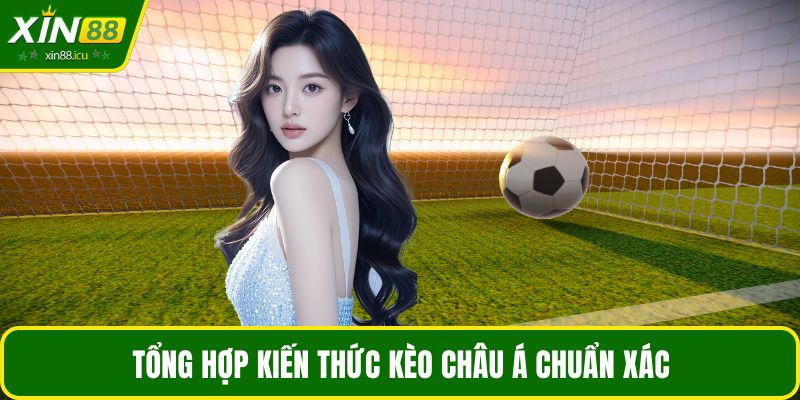 Tổng hợp kiến thức kèo châu Á chuẩn xác