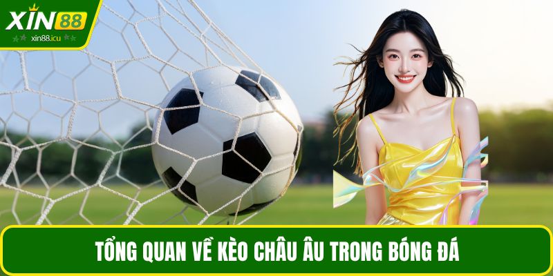 Tổng quan về kèo châu âu trong bóng đá